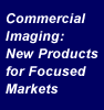 Commercial Imaging: New Products for Focused markets
